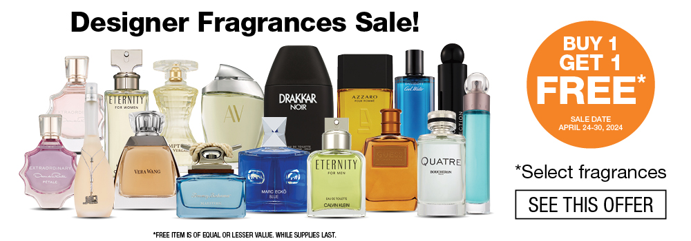 Designer fragrance sale. Select fragrances buy 1 get 1 free. April 24 to 30. Click to see this offer