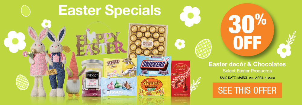 Easter specials. 30% off Select decor and chocolates. March 29 to April 4, 2023. Click to see this offer