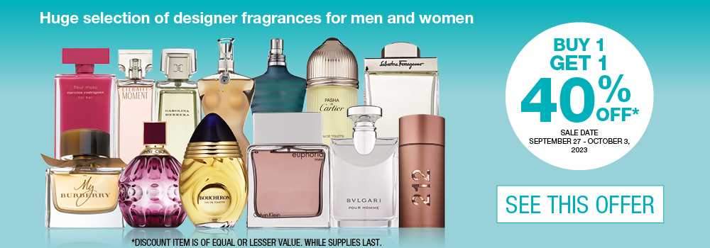 Huge selection of designer fragrances for men and women. Buy 1 get 1 40% Off. September 27 to October 3. Click to see this offer